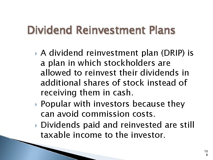 Dividend Reinvestment Plans A dividend reinvestment plan (DRIP) is a plan in which stockholders