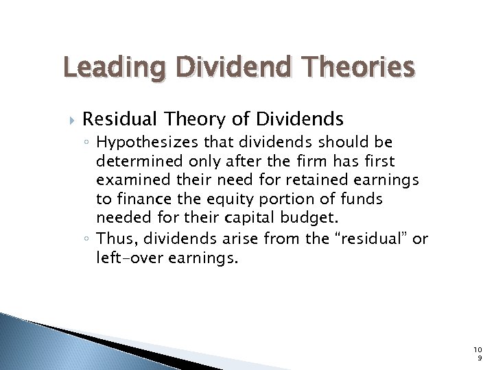 Leading Dividend Theories Residual Theory of Dividends ◦ Hypothesizes that dividends should be determined