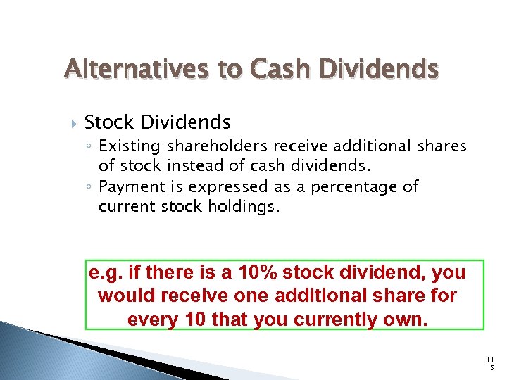 Alternatives to Cash Dividends Stock Dividends ◦ Existing shareholders receive additional shares of stock