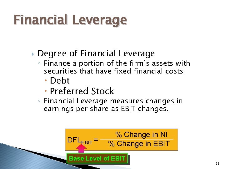 Financial Leverage Degree of Financial Leverage ◦ Finance a portion of the firm’s assets