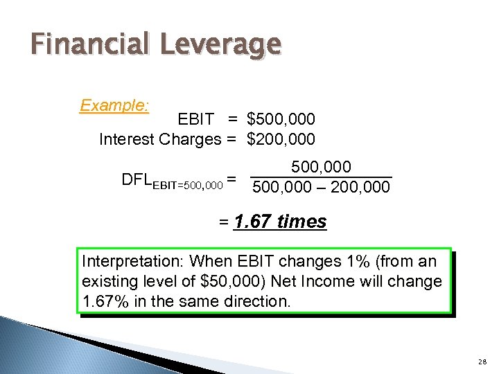 Financial Leverage Example: EBIT = $500, 000 Interest Charges = $200, 000 500, 000