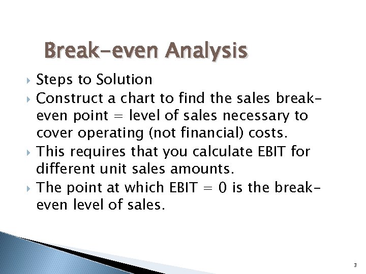 Break-even Analysis Steps to Solution Construct a chart to find the sales breakeven point