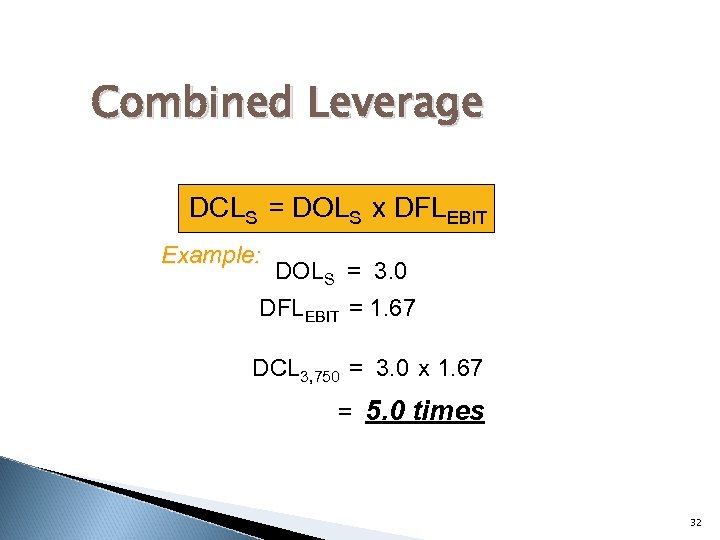 Combined Leverage DCLS = DOLS x DFLEBIT Example: DOLS = 3. 0 DFLEBIT =