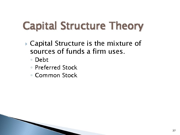 Capital Structure Theory Capital Structure is the mixture of sources of funds a firm