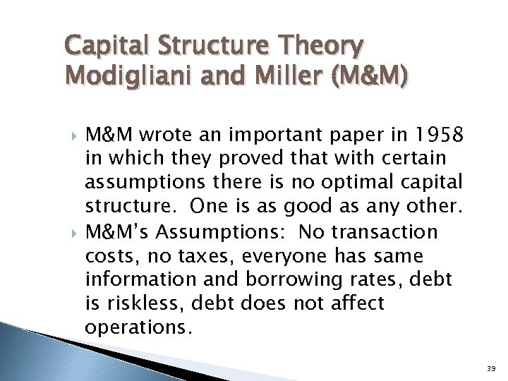 Capital Structure Theory Modigliani and Miller (M&M) M&M wrote an important paper in 1958