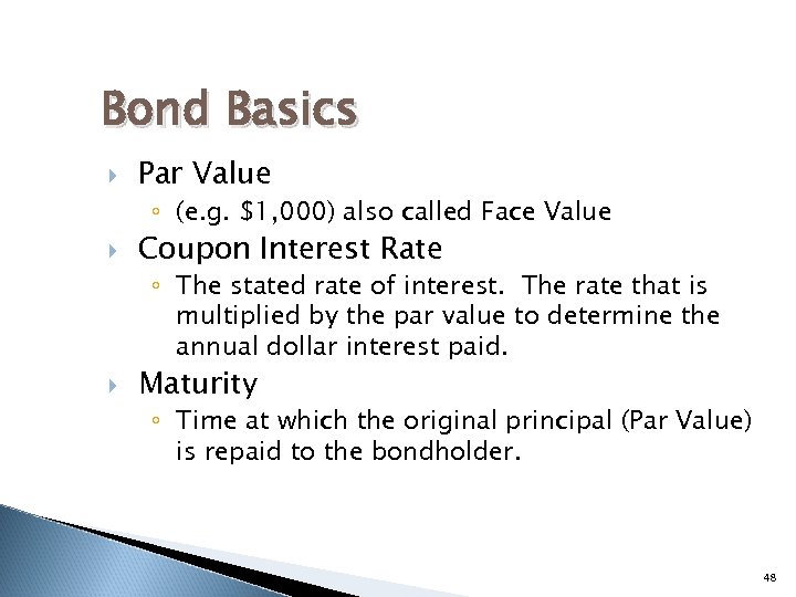 Bond Basics Par Value ◦ (e. g. $1, 000) also called Face Value Coupon