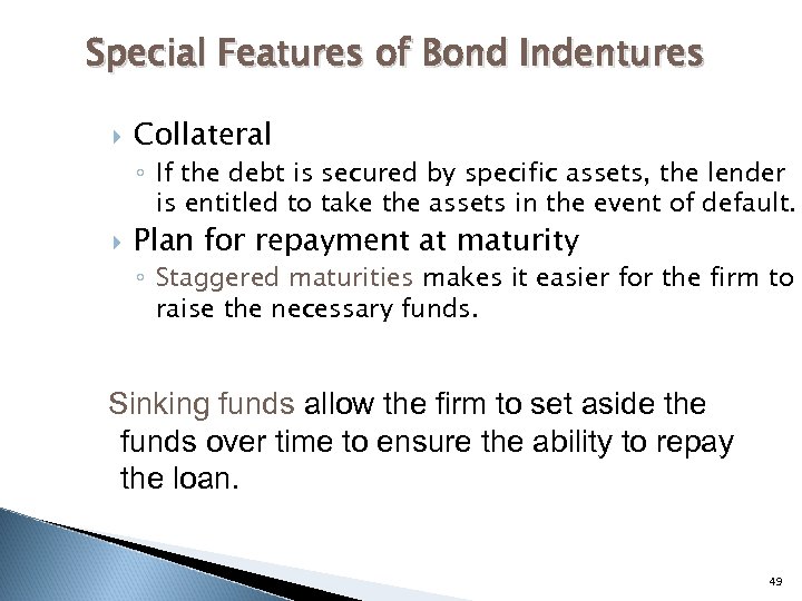 Special Features of Bond Indentures Collateral ◦ If the debt is secured by specific