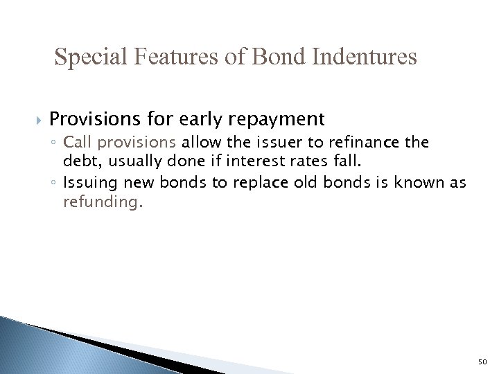 Special Features of Bond Indentures Provisions for early repayment ◦ Call provisions allow the