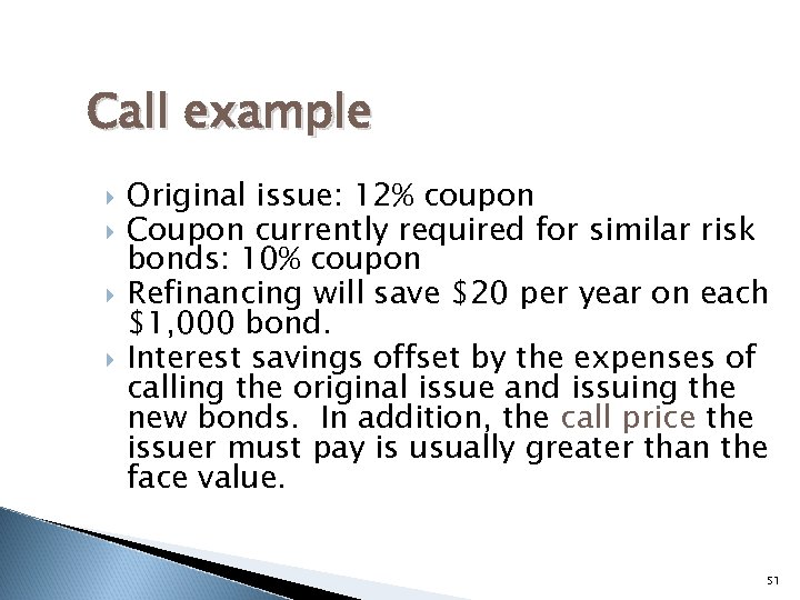 Call example Original issue: 12% coupon Coupon currently required for similar risk bonds: 10%