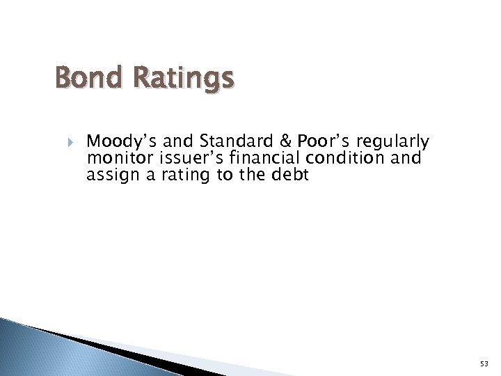 Bond Ratings Moody’s and Standard & Poor’s regularly monitor issuer’s financial condition and assign