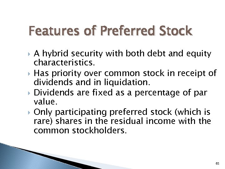 Features of Preferred Stock A hybrid security with both debt and equity characteristics. Has