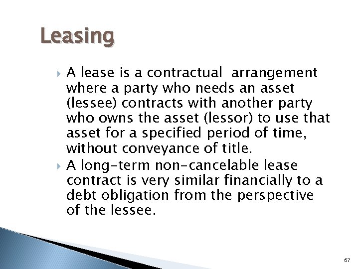 Leasing A lease is a contractual arrangement where a party who needs an asset