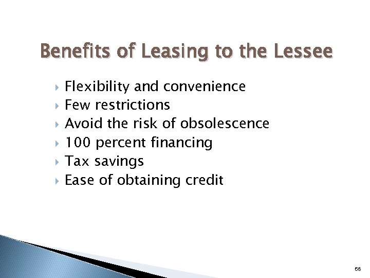 Benefits of Leasing to the Lessee Flexibility and convenience Few restrictions Avoid the risk