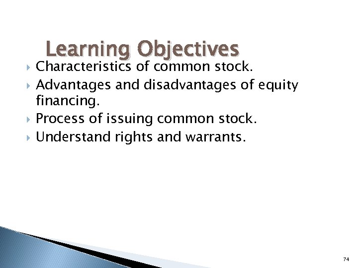  Learning Objectives Characteristics of common stock. Advantages and disadvantages of equity financing. Process