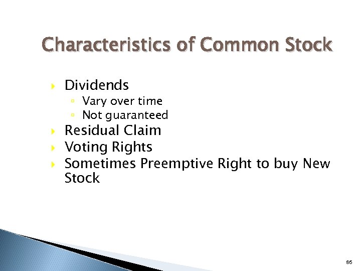 Characteristics of Common Stock Dividends ◦ Vary over time ◦ Not guaranteed Residual Claim