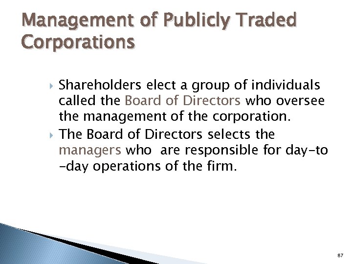 Management of Publicly Traded Corporations Shareholders elect a group of individuals called the Board