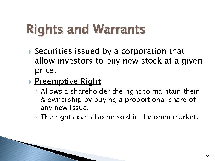 Rights and Warrants Securities issued by a corporation that allow investors to buy new