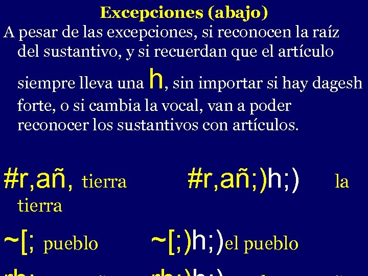 Excepciones (abajo) A pesar de las excepciones, si reconocen la raíz del sustantivo, y