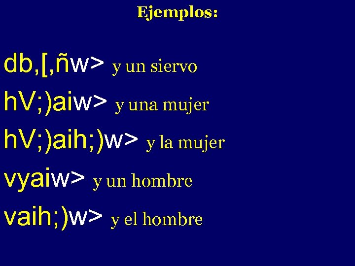 Ejemplos: - db, [, ñw> y un siervo h. V; )aiw> y una mujer
