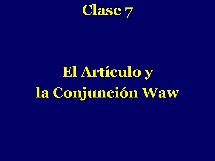 Clase 7 - El Artículo y la Conjunción Waw 