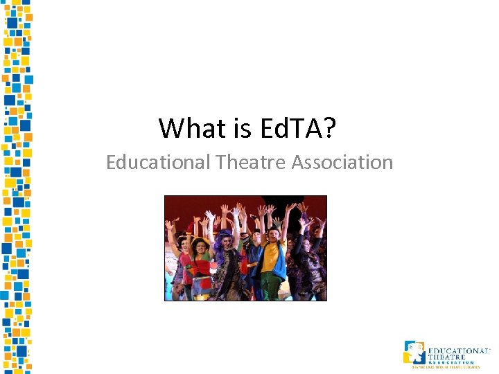 What is Ed. TA? Educational Theatre Association 