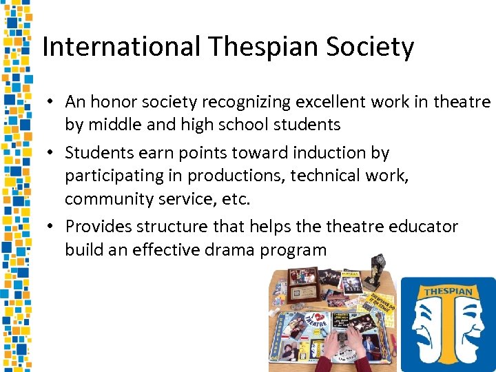 International Thespian Society • An honor society recognizing excellent work in theatre by middle