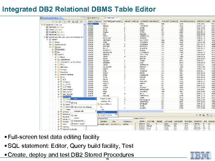 Integrated DB 2 Relational DBMS Table Editor § Full-screen test data editing facility §