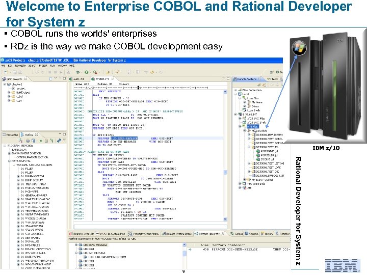 Welcome to Enterprise COBOL and Rational Developer for System z § COBOL runs the