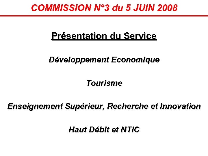 COMMISSION N° 3 du 5 JUIN 2008 Présentation du Service Développement Economique Tourisme Enseignement