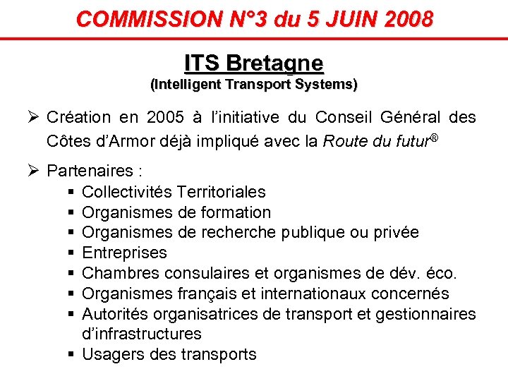 COMMISSION N° 3 du 5 JUIN 2008 ITS Bretagne (Intelligent Transport Systems) Ø Création