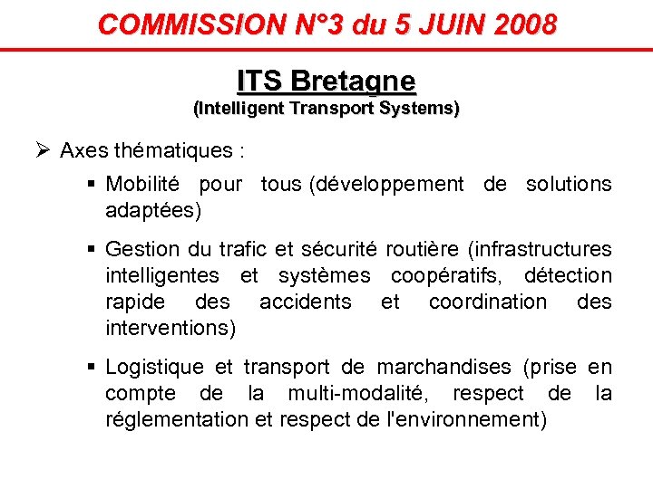 COMMISSION N° 3 du 5 JUIN 2008 ITS Bretagne (Intelligent Transport Systems) Ø Axes