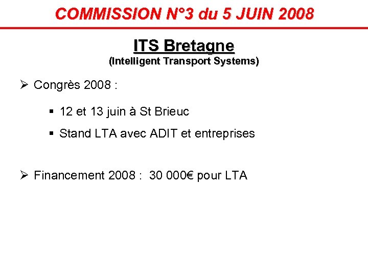 COMMISSION N° 3 du 5 JUIN 2008 ITS Bretagne (Intelligent Transport Systems) Ø Congrès