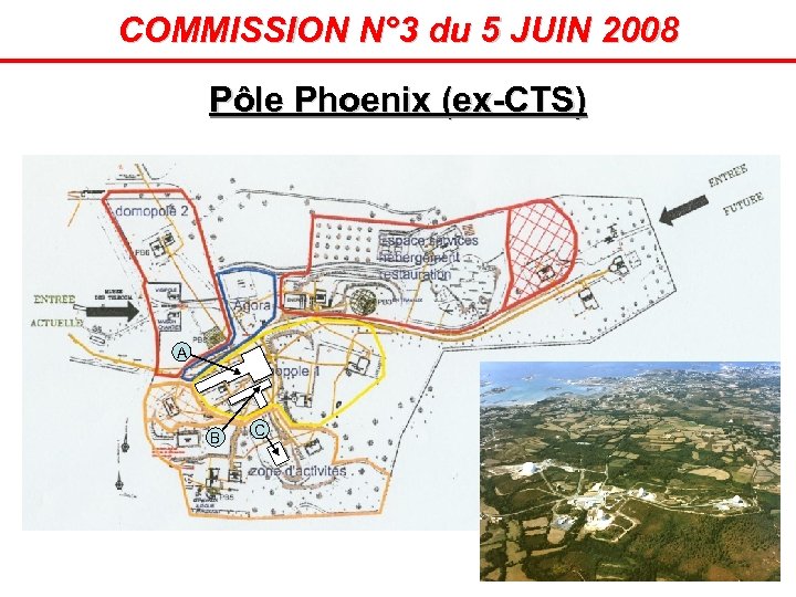 COMMISSION N° 3 du 5 JUIN 2008 Pôle Phoenix (ex-CTS) A B C 