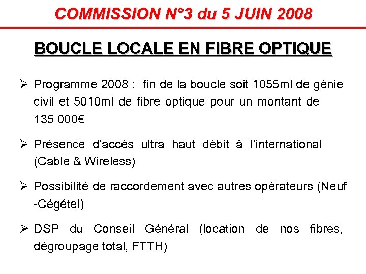 COMMISSION N° 3 du 5 JUIN 2008 BOUCLE LOCALE EN FIBRE OPTIQUE Ø Programme