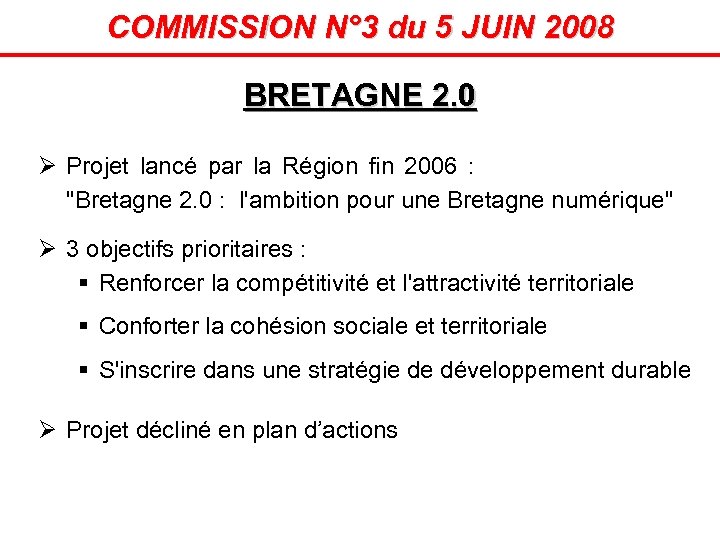 COMMISSION N° 3 du 5 JUIN 2008 BRETAGNE 2. 0 Ø Projet lancé par