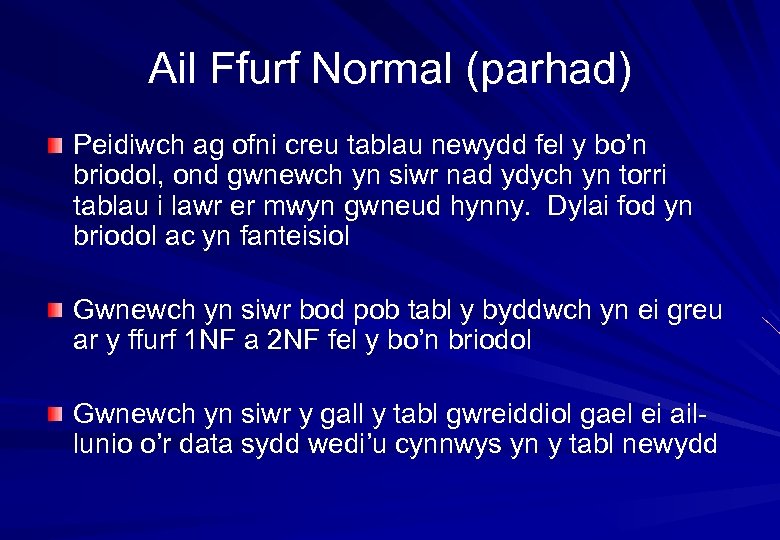 Ail Ffurf Normal (parhad) Peidiwch ag ofni creu tablau newydd fel y bo’n briodol,