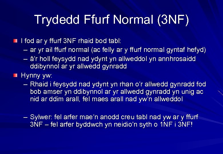 Trydedd Ffurf Normal (3 NF) I fod ar y ffurf 3 NF rhaid bod