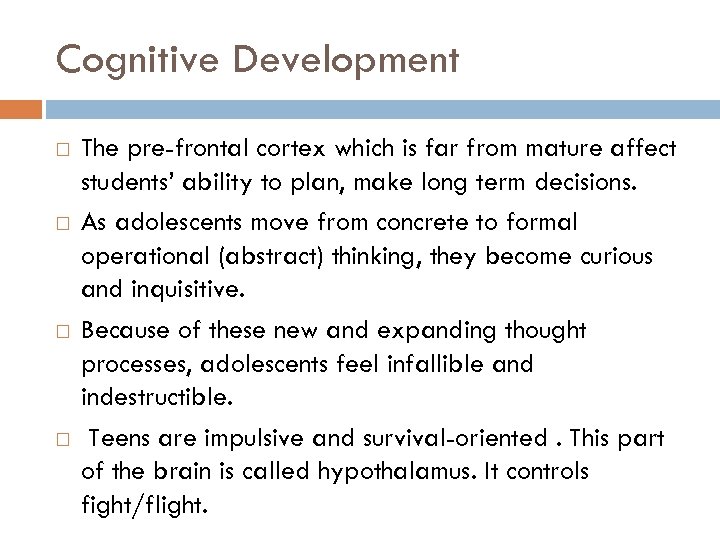 Cognitive Development The pre-frontal cortex which is far from mature affect students’ ability to