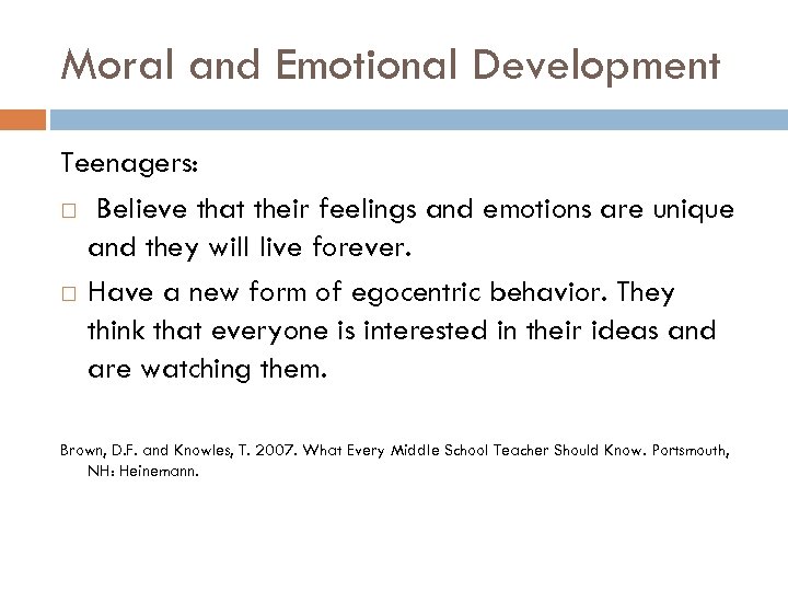 Moral and Emotional Development Teenagers: Believe that their feelings and emotions are unique and