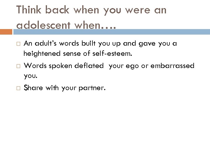 Think back when you were an adolescent when…. An adult’s words built you up