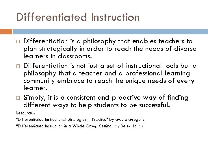 Differentiated Instruction Differentiation is a philosophy that enables teachers to plan strategically in order