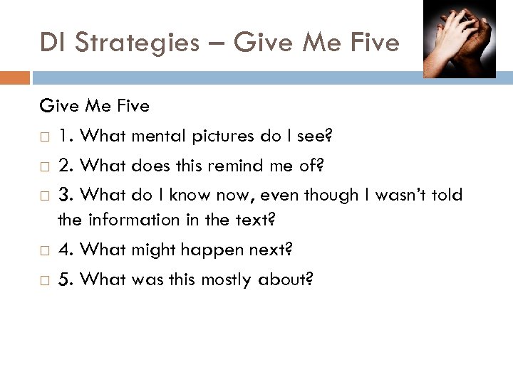 DI Strategies – Give Me Five 1. What mental pictures do I see? 2.