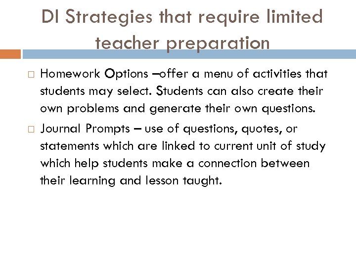 DI Strategies that require limited teacher preparation Homework Options –offer a menu of activities