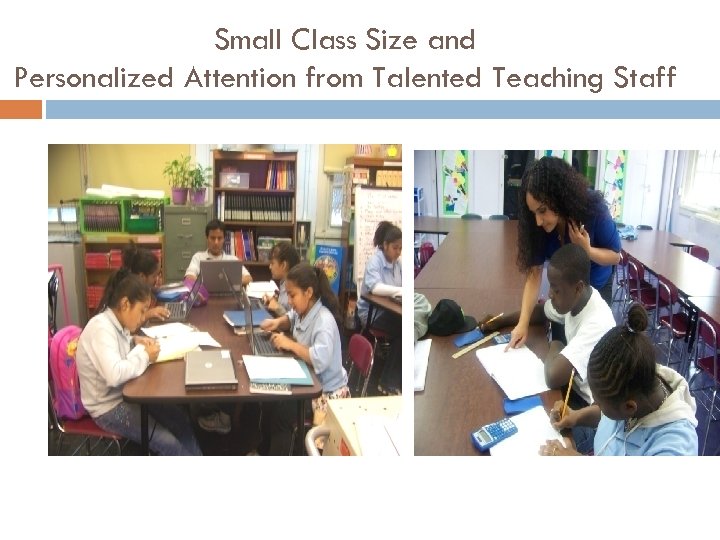 Small Class Size and Personalized Attention from Talented Teaching Staff 