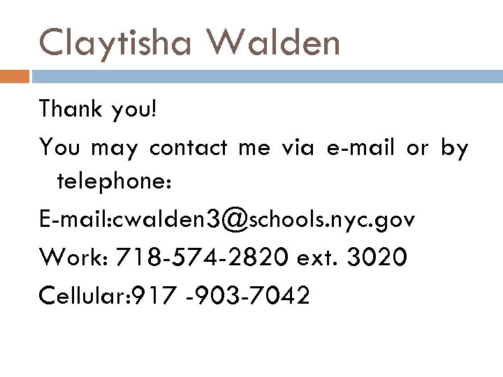 Claytisha Walden Thank you! You may contact me via e-mail or by telephone: E-mail: