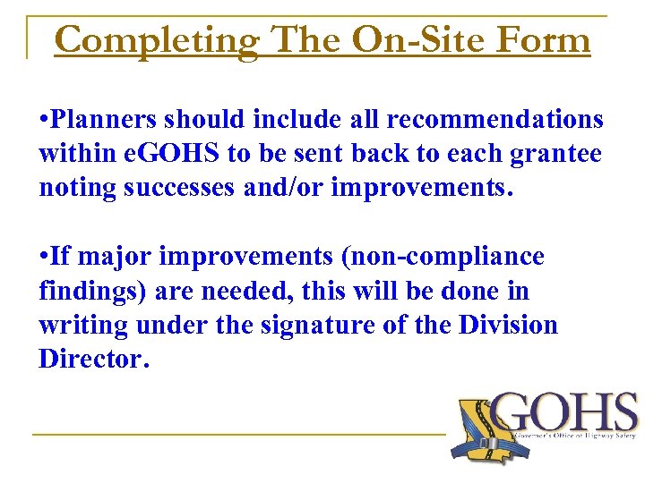 Completing The On-Site Form • Planners should include all recommendations within e. GOHS to