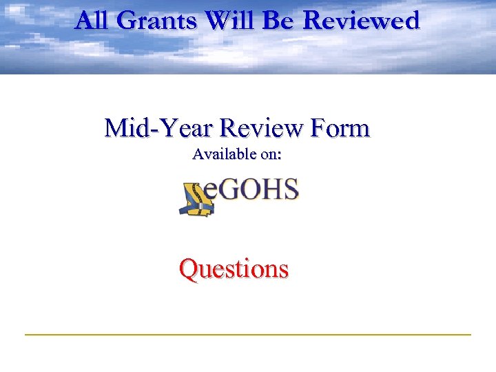 All Grants Will Be Reviewed Mid-Year Review Form Available on: Questions 