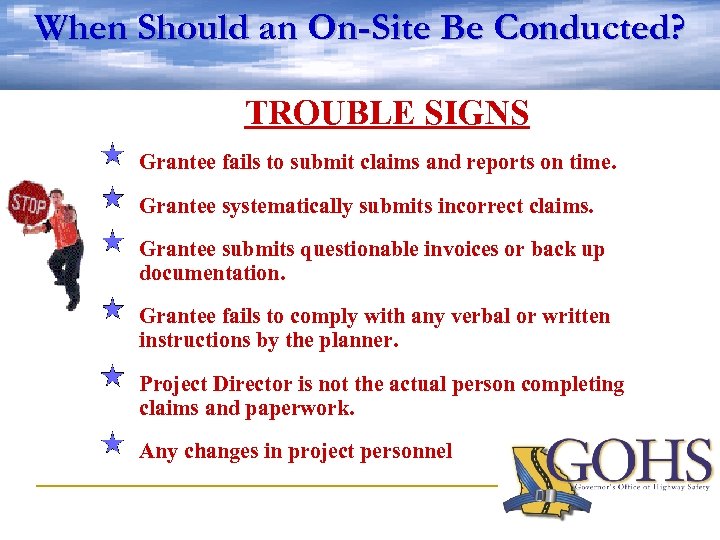 When Should an On-Site Be Conducted? TROUBLE SIGNS Grantee fails to submit claims and