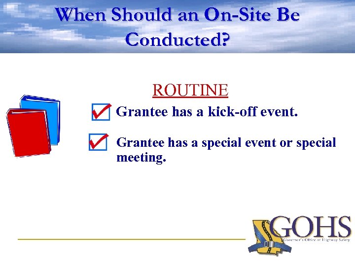 When Should an On-Site Be Conducted? ROUTINE Grantee has a kick-off event. Grantee has