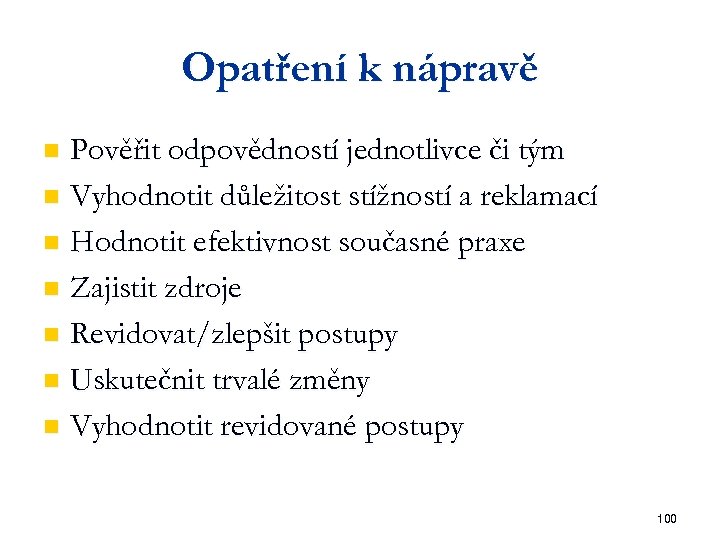 Opatření k nápravě Pověřit odpovědností jednotlivce či tým n Vyhodnotit důležitost stížností a reklamací